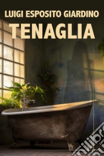 Tenaglia libro di Esposito Giardino Luigi