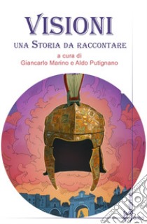 Visioni. Una storia da raccontare libro di Marino G. (cur.); Putignano A. (cur.)