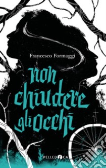 Non chiudere gli occhi libro di Formaggi Francesco