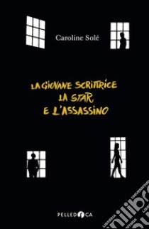 La giovane scrittrice, la star e l'assassino libro di Solé Caroline