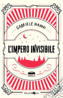 L'impero invisibile libro di Nanni Gabriele