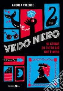 Vedo Nero. 90 storie su tutto ciò che è nero libro di Valente Andrea