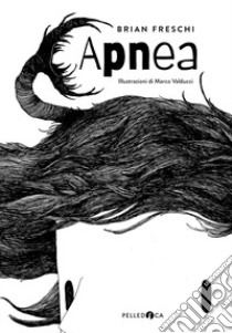 Apnea. Ediz. illustrata libro di Freschi Brian