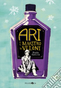 Ari e il maestro di veleni libro di Roversi Paolo