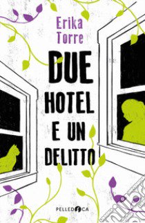 Due hotel e un delitto libro di Torre Erika