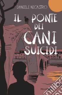 Il ponte dei cani suicidi libro di Nicastro Daniele