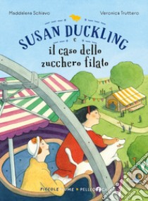 Susan Duckling e il caso dello zucchero filato libro di Schiavo Maddalena