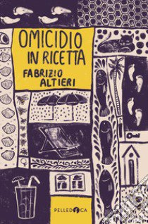 Omicidio in ricetta libro di Altieri Fabrizio