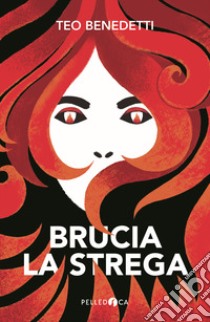 Brucia la strega libro di Benedetti Teo