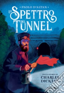 Lo spettro del tunnel da Charles Dickens. Ediz. a colori libro di D'Altan Paolo