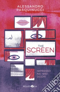 The screen. Impresso nei miei occhi libro di Pasquinucci Alessandro