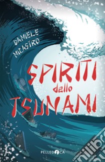 Spiriti dello tsunami libro di Nicastro Daniele