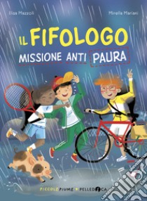 Il fifologo. Missione anti paura libro di Mazzoli Elisa