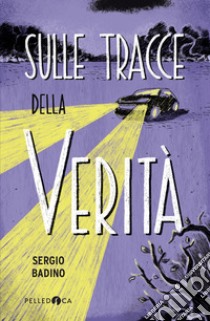 Sulle tracce della verità  libro di Badino Sergio