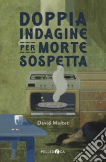 Doppia indagine per morte sospetta libro di Moitet David