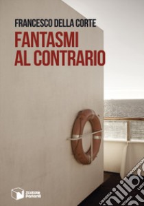 Fantasmi al contrario libro di Della Corte Francesco