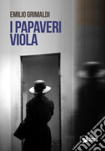 I papaveri viola libro di Grimaldi Emilio