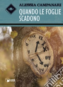 Quando le foglie scadono libro di Campanari Alessia