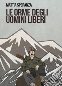 Le orme degli uomini liberi libro di Speranza Mattia