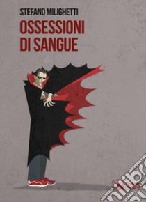 Ossessioni di sangue libro di Milighetti Stefano