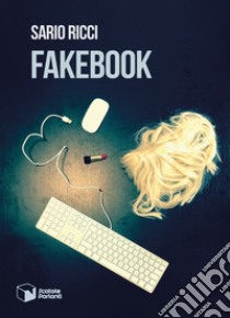 Fakebook libro di Ricci Sario