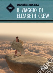 Il viaggio di Elizabeth Crew libro di Miceli Denise