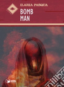 Bomb Man libro di Pasqua Ilaria