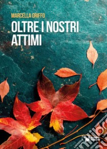 Oltre i nostri attimi libro di Griffo Marcella