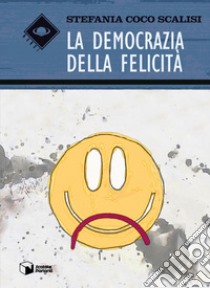 La democrazia della felicità libro di Coco Scalisi Stefania