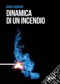 Dinamica di un incendio libro di Laurenzi David