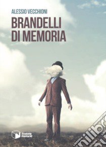 Brandelli di memoria libro di Vecchioni Alessio