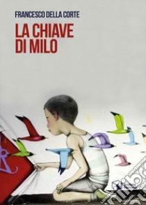 La chiave di Milo libro di Della Corte Francesco