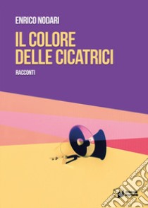 Il colore delle cicatrici libro di Nodari Enrico