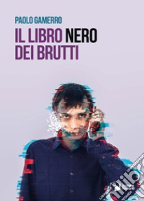 Il libro nero dei brutti libro di Gamerro Paolo