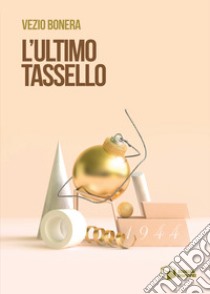 L'ultimo tassello libro di Bonera Vezio