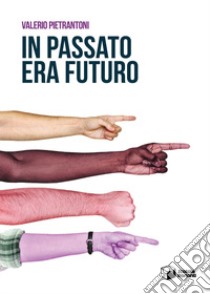 In passato era futuro libro di Pietrantoni Valerio