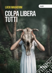 Colpa libera tutti libro di Magherini Lucio