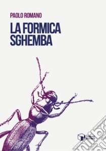 La formica sghemba libro di Romano Paolo