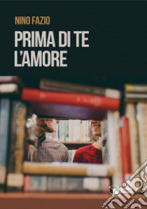 Prima di te l'amore libro di Fazio Nino