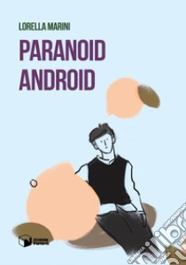 Paranoid Android libro di Marini Lorella