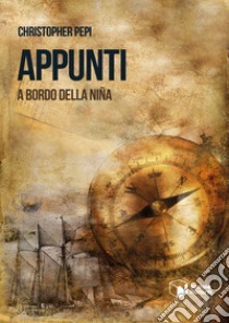 Appunti. A bordo della Niña libro di Pepi Christopher