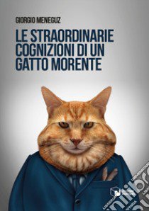 Le straordinarie cognizioni di un gatto morente libro di Meneguz Giorgio