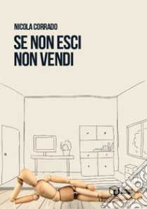 Se non esci non vendi libro di Corrado Nicola