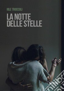 La notte delle stelle libro di Troccoli Iole