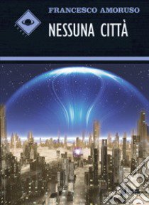 Nessuna città libro di Amoruso Francesco