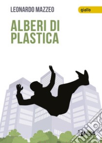 Alberi di plastica libro di Mazzeo Leonardo