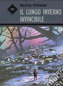 Il lungo inverno invincibile libro di Tufano Silvia