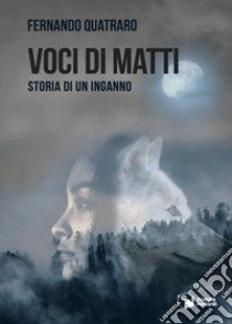 Voci di matti. Storia di un inganno libro di Quatraro Fernando