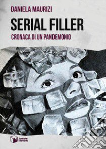 Serial filler. Cronaca di un pandemonio libro di Maurizi Daniela