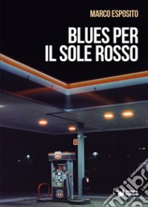 Blues per il sole rosso libro di Esposito Marco